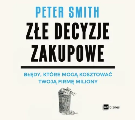 audiobook Złe decyzje zakupowe. Błędy, które mogą kosztować Twoją firmę miliony - PETER SMITH