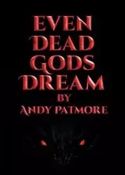 Even Dead Gods Dream - Andy Patmore