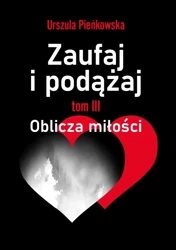 Zaufaj i podążaj. Oblicza miłości - Urszula Pieńkowska