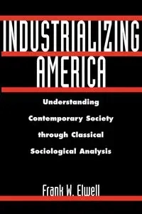 Industrializing America - Frank W. Elwell