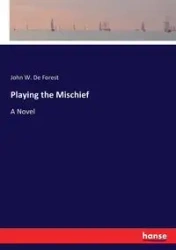 Playing the Mischief - Forest John W. De