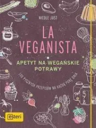 La Veganista. Apetyt na wegańskie potrawy - Nicole Just