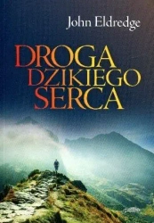Droga dzikiego serca - John Eldredge
