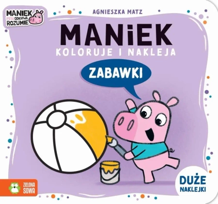 Maniek koloruje i nakleja. Zabawki - Agnieszka Matz