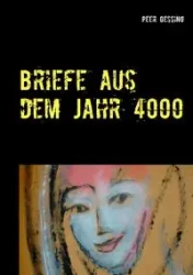 Briefe aus dem Jahr 4000 - Gessing Peer