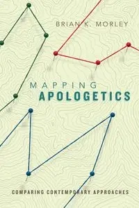 Mapping Apologetics - Brian K. Morley