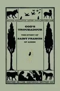 God's Troubadour, The Story of Saint Francis of Assisi (Yesterday's Classics) - Sophie Jewett