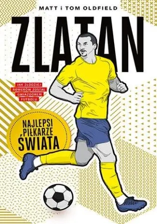 Zlatan. Najlepsi piłkarze świata - Matt Oldfield, Tom Oldfield