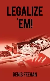 LEGALIZE 'EM! - Denis Feehan