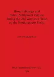 Bison Ethology and Native Settlement Patterns during the Old Women's Phase on the Northwestern Plains - Trevor Richard Peck