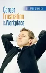Career Frustration in the Workplace - Michael Owhoko