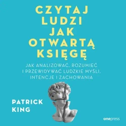 audiobook Czytaj ludzi jak otwartą księgę. Jak analizować, rozumieć i przewidywać ludzkie myśli, intencje i zachowania - Patrick King