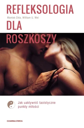 Refleksologia dla rozkoszy - William Wei U., Chia Mantak, Jerzy Paweł Listwan