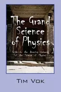 The Grand Science of Physics - Tim Vok