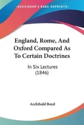 England, Rome, And Oxford Compared As To Certain Doctrines - Boyd Archibald