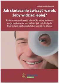 Jak skutecznie ćwiczyć wzrok, żeby widzieć lepiej? - Schraufitetter Isolde