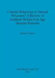 Cultural Behaviour or Natural Processes? A Review of Southern Britain Iron Age Skeletal Remains - Tracey Justine