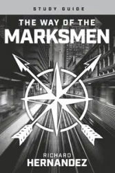 The Way of the Marksmen Study Guide - Richard Hernandez