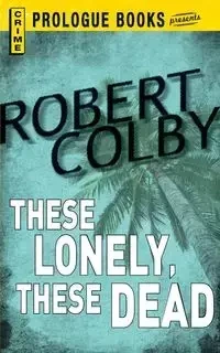 These Lonely, These Dead - Colby Robert