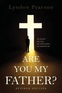 Are You My Father? Revised Edition - Lyndon Pearson