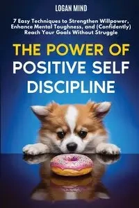 The Power of Positive Self-Discipline - Logan Mind