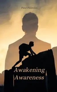 Awakening Awareness - Paul Pääsuke