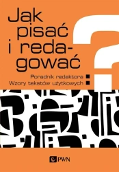 Jak pisać i redagować?. Poradnik redaktora. Wzory - praca zbiorowa