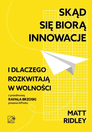 Skąd się biorą innowacje i dlaczego rozkwitają... - Matt Ridley
