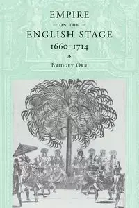 Empire on the English Stage 1660 1714 - Bridget Orr