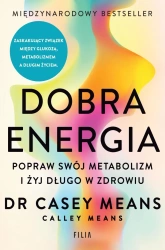 Dobra energia. Popraw swój metabolizm i żyj.. - Casey Means, Calley Means
