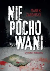 Niepochowani. Kryminał mistyczny - Marek Żaromski
