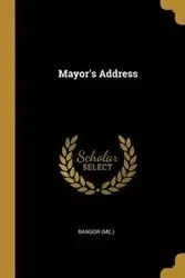 Mayor's Address - (Me.) Bangor