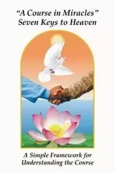 A Course in Miracles Seven Keys to Heaven - Donald James Giacobbe