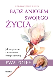 Bądź aniołem swojego życia - Ewa Foley