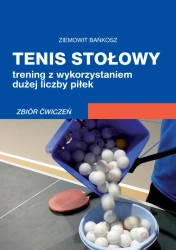 eBook Tenis stołowy. Trening z wykorzystaniem dużej liczby piłek. Zbiór ćwiczeń - Ziemowit Bańkosz
