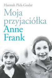 Moja przyjaciółka Anne Frank - Hannah Pick-Goslar