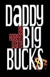 Daddy Big Bucks - Robert Waite