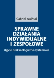 eBook Sprawne działania indywidualne i zespołowe. Ujęcie prakseologiczno-systemowe - Gabriel Łasiński