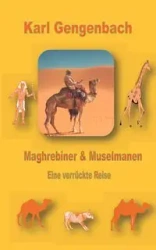 Maghrebiner und Muselmanen - Karl Gengenbach