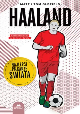 Haaland. Najlepsi piłkarze świata - Matt Oldfield, Tom Oldfield