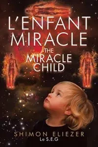 L'enfant Miracle THE MIRACLE CHILD - Le S.E.G Eliezer Shimon