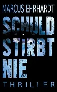 Schuld stirbt nie - Marcus Ehrhardt