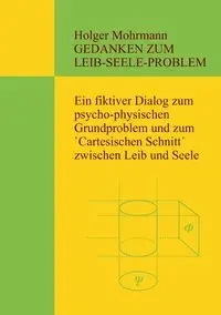 Gedanken zum Leib-Seele-Problem - Mohrmann Holger