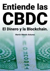 Entiende las CBDC el Dinero y la Blockchain - Martin Mendo Antunez