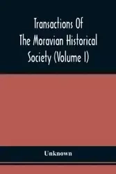 Transactions Of The Moravian Historical Society (Volume I) - Unknown