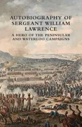 AUTOBIOGRAPHY OF SERGEANT WILLIAM LAWRENCE - Lawrence William