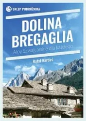 Dolina Bregaglia. Alpy Szwajcarskie dla każdego - Rafał Kardaś