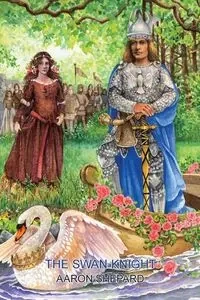 The Swan Knight - Aaron Shepard