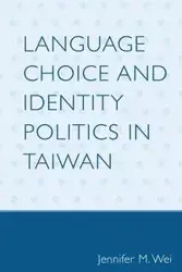 Language Choice and Identity Politics in Taiwan - Wei Jennifer M.
