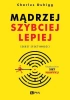 Mądrzej, szybciej, lepiej - Charles Duhigg